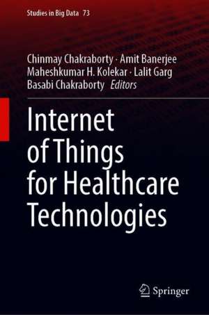 Internet of Things for Healthcare Technologies de Chinmay Chakraborty