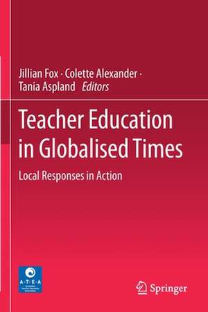 Teacher Education in Globalised Times: Local Responses in Action de Jillian Fox