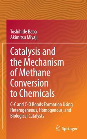 Catalysis and the Mechanism of Methane Conversion to Chemicals: C-C and C-O Bonds Formation Using Heterogeneous, Homogenous, and Biological Catalysts de Toshihide Baba