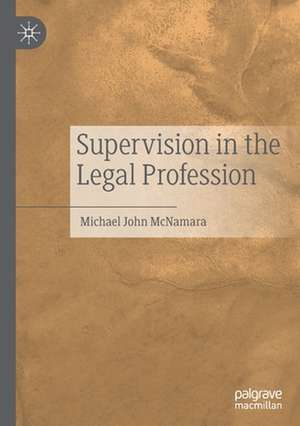 Supervision in the Legal Profession de Michael John McNamara