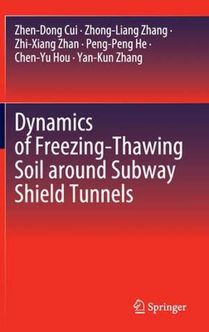 Dynamics of Freezing-Thawing Soil around Subway Shield Tunnels de Zhen-Dong Cui