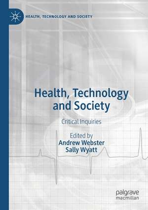 Health, Technology and Society: Critical Inquiries de Andrew Webster