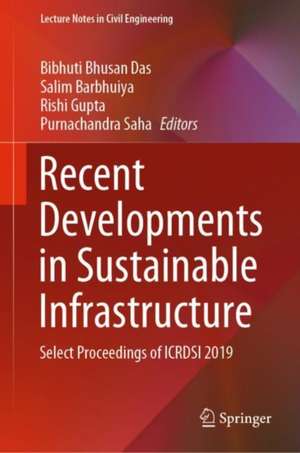 Recent Developments in Sustainable Infrastructure: Select Proceedings of ICRDSI 2019 de Bibhuti Bhusan Das