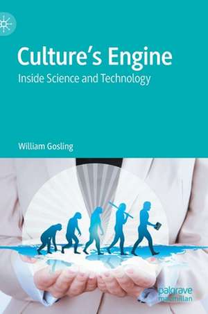 Culture’s Engine: Inside Science and Technology de William Gosling