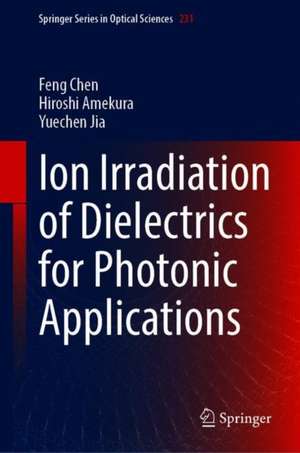 Ion Irradiation of Dielectrics for Photonic Applications de Feng Chen