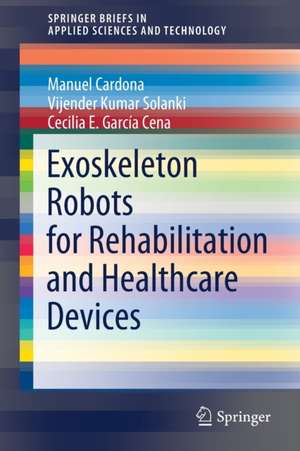 Exoskeleton Robots for Rehabilitation and Healthcare Devices de Manuel Cardona