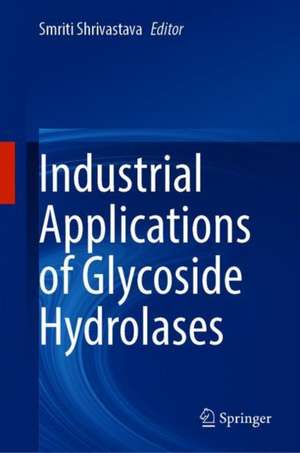 Industrial Applications of Glycoside Hydrolases de Smriti Shrivastava