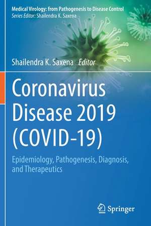 Coronavirus Disease 2019 (COVID-19): Epidemiology, Pathogenesis, Diagnosis, and Therapeutics de Shailendra K. Saxena