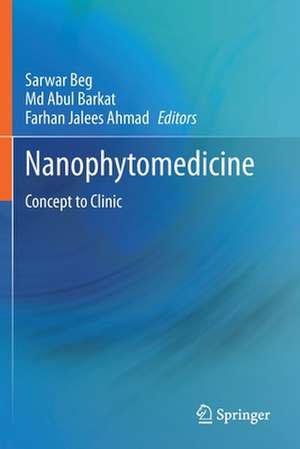 Nanophytomedicine: Concept to Clinic de Sarwar Beg