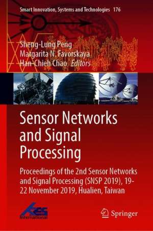 Sensor Networks and Signal Processing: Proceedings of the 2nd Sensor Networks and Signal Processing (SNSP 2019), 19-22 November 2019, Hualien, Taiwan de Sheng-Lung Peng