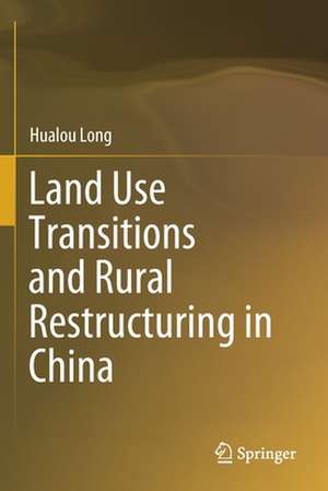 Land Use Transitions and Rural Restructuring in China de Hualou Long