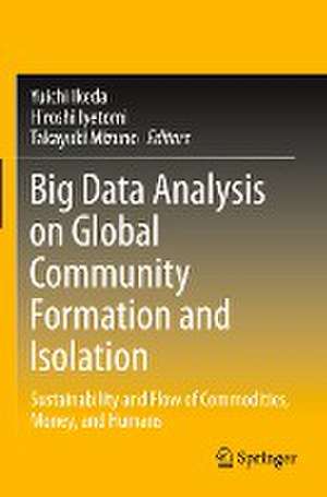 Big Data Analysis on Global Community Formation and Isolation: Sustainability and Flow of Commodities, Money, and Humans de Yuichi Ikeda