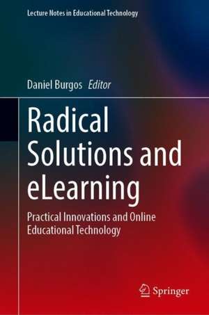 Radical Solutions and eLearning: Practical Innovations and Online Educational Technology de Daniel Burgos