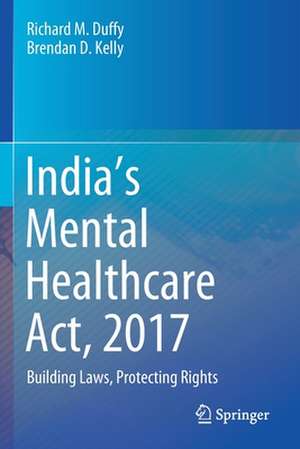 India’s Mental Healthcare Act, 2017: Building Laws, Protecting Rights de Richard M. Duffy