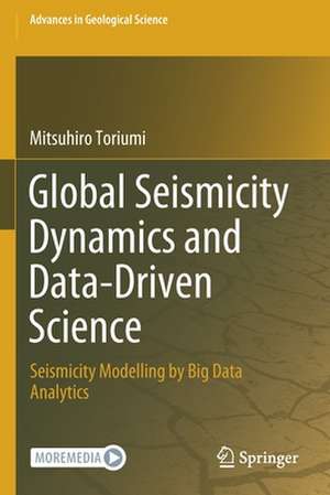 Global Seismicity Dynamics and Data-Driven Science: Seismicity Modelling by Big Data Analytics de Mitsuhiro Toriumi