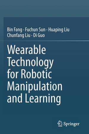 Wearable Technology for Robotic Manipulation and Learning de Bin Fang