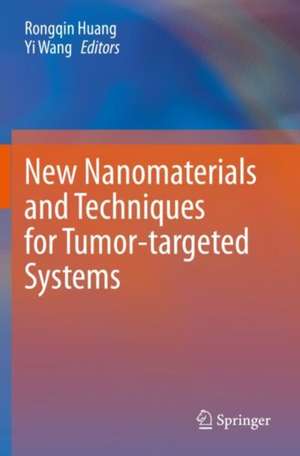 New Nanomaterials and Techniques for Tumor-targeted Systems de Rongqin Huang