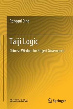 Taiji Logic: Chinese Wisdom for Project Governance de Ronggui Ding