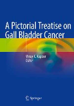 A Pictorial Treatise on Gall Bladder Cancer de Vinay K Kapoor