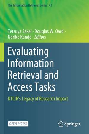 Evaluating Information Retrieval and Access Tasks: NTCIR's Legacy of Research Impact de Tetsuya Sakai