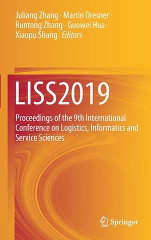 LISS2019: Proceedings of the 9th International Conference on Logistics, Informatics and Service Sciences de Juliang Zhang