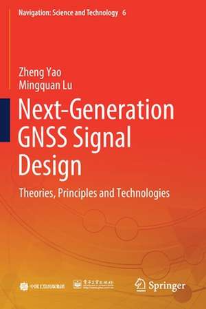 Next-Generation GNSS Signal Design: Theories, Principles and Technologies de Zheng Yao