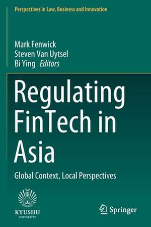 Regulating FinTech in Asia: Global Context, Local Perspectives de Mark Fenwick