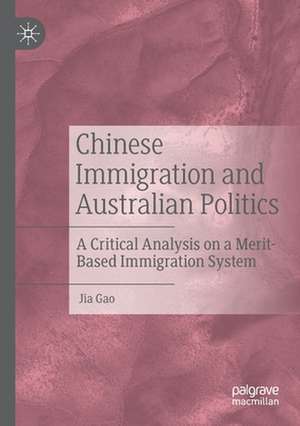 Chinese Immigration and Australian Politics: A Critical Analysis on a Merit-Based Immigration System de Jia Gao