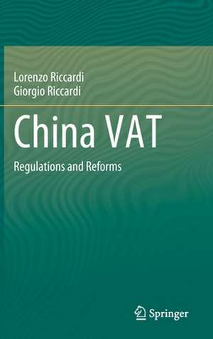 China VAT: Regulations and Reforms de Lorenzo Riccardi