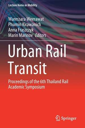 Urban Rail Transit: Proceedings of the 6th Thailand Rail Academic Symposium de Waressara Weerawat