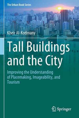 Tall Buildings and the City: Improving the Understanding of Placemaking, Imageability, and Tourism de Kheir Al-Kodmany