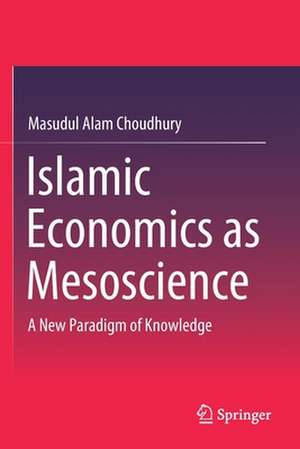 Islamic Economics as Mesoscience: A New Paradigm of Knowledge de Masudul Alam Choudhury