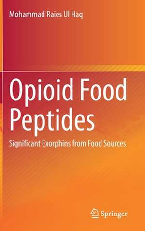 Opioid Food Peptides: Significant Exorphins from Food Sources de Mohammad Raies Ul Haq