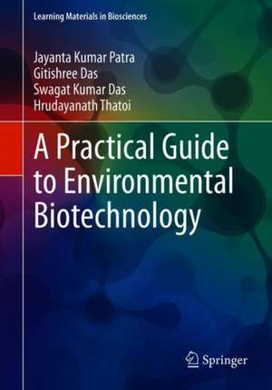 A Practical Guide to Environmental Biotechnology de Jayanta Kumar Patra