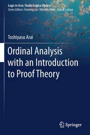 Ordinal Analysis with an Introduction to Proof Theory de Toshiyasu Arai