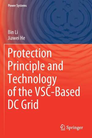 Protection Principle and Technology of the VSC-Based DC Grid de Bin Li