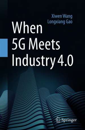 When 5G Meets Industry 4.0 de Xiwen Wang