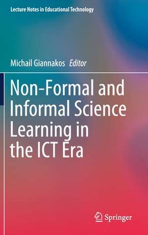 Non-Formal and Informal Science Learning in the ICT Era de Michail Giannakos