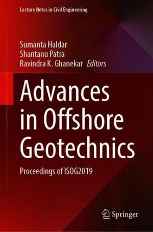 Advances in Offshore Geotechnics: Proceedings of ISOG2019 de Sumanta Haldar