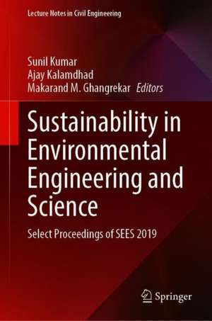 Sustainability in Environmental Engineering and Science: Select Proceedings of SEES 2019 de Sunil Kumar