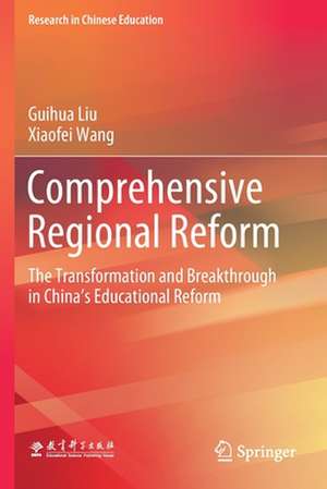 Comprehensive Regional Reform: The Transformation and Breakthrough in China’s Educational Reform de Guihua Liu