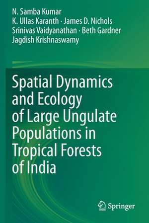 Spatial Dynamics and Ecology of Large Ungulate Populations in Tropical Forests of India de N. Samba Kumar