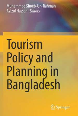 Tourism Policy and Planning in Bangladesh de Muhammad Shoeb-Ur- Rahman