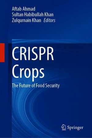 CRISPR Crops: The Future of Food Security de Aftab Ahmad