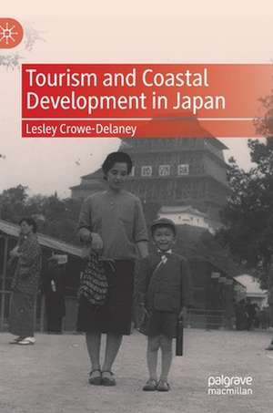 Tourism and Coastal Development in Japan de Lesley Crowe-Delaney