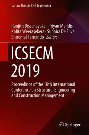 ICSECM 2019: Proceedings of the 10th International Conference on Structural Engineering and Construction Management de Ranjith Dissanayake
