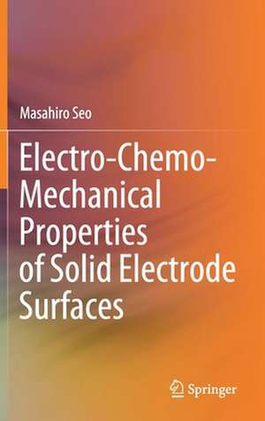 Electro-Chemo-Mechanical Properties of Solid Electrode Surfaces de Masahiro Seo