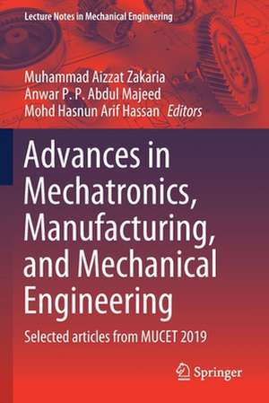 Advances in Mechatronics, Manufacturing, and Mechanical Engineering: Selected articles from MUCET 2019 de Muhammad Aizzat Zakaria