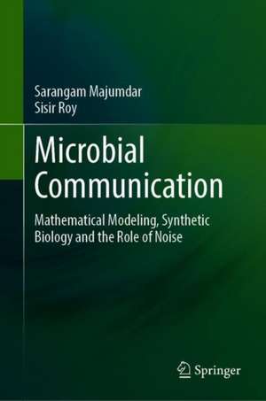 Microbial Communication: Mathematical Modeling, Synthetic Biology and the Role of Noise de Sarangam Majumdar