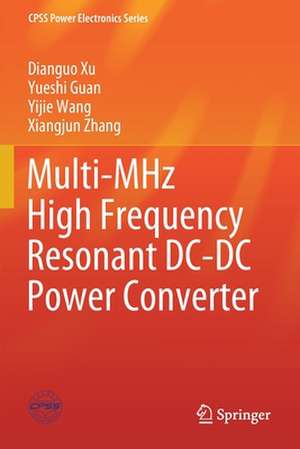 Multi-MHz High Frequency Resonant DC-DC Power Converter de Dianguo Xu